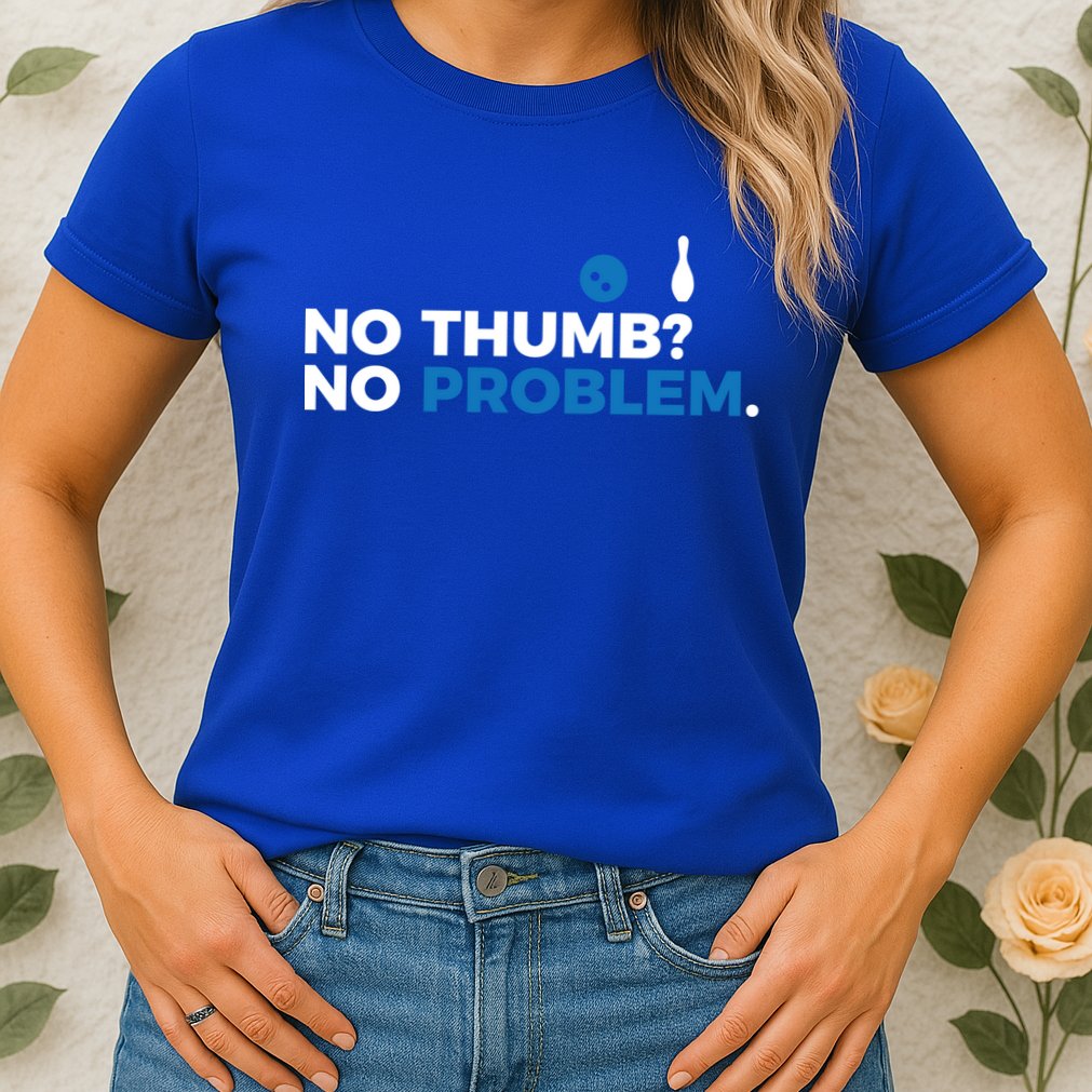 No Thumb No Problem Two Handed Bowling Bowler Meaningful Gift Womens T-Shirt