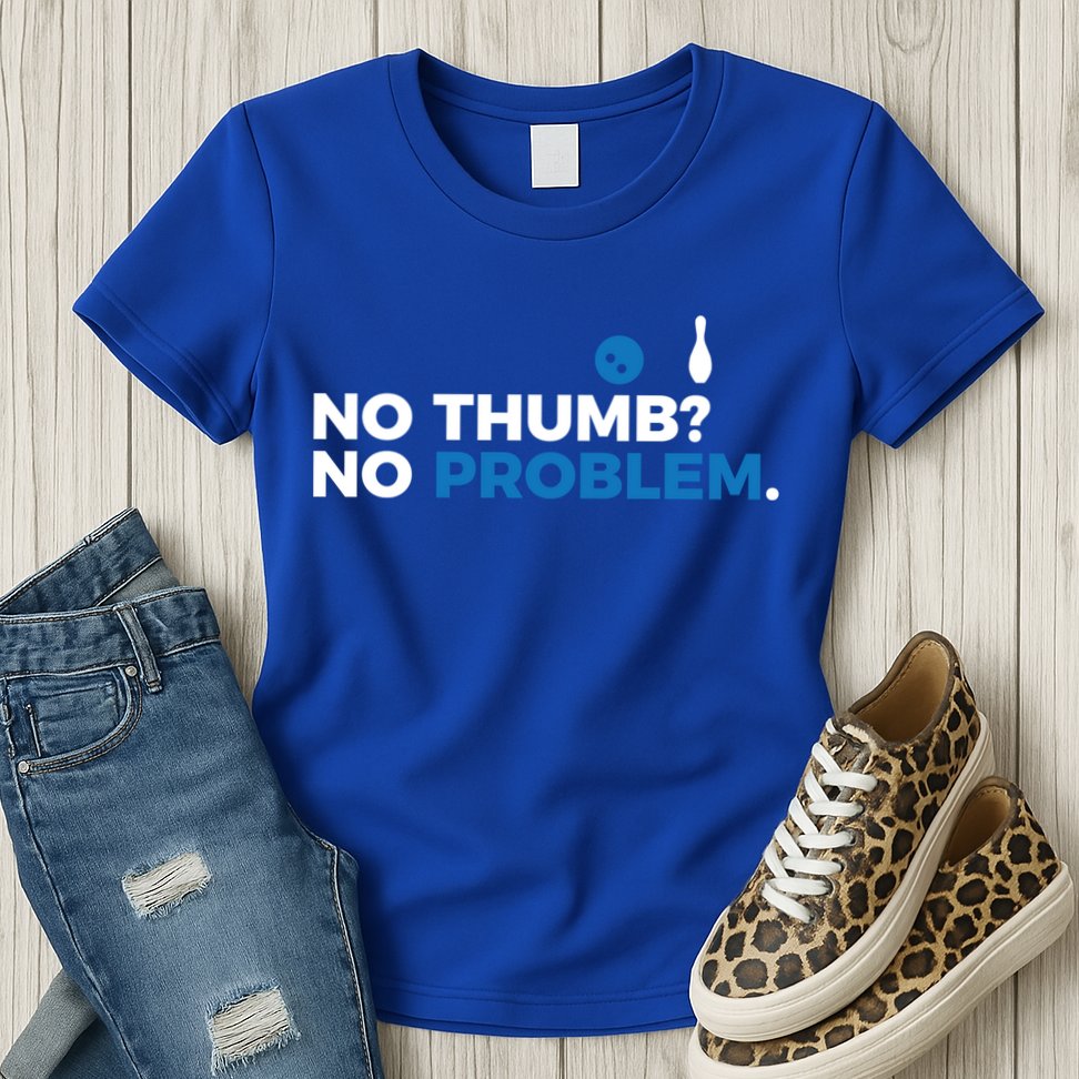 No Thumb No Problem Two Handed Bowling Bowler Meaningful Gift Womens T-Shirt