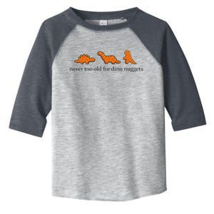 Never Too Old For Dino Nuggets Toddler Fine Jersey T-Shirt