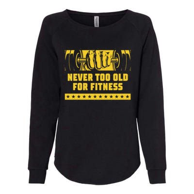 Never Too Old For Fitness Funny Workout Humor Gym Health Great Gift Womens California Wash Sweatshirt