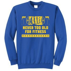 Never Too Old For Fitness Funny Workout Humor Gym Health Great Gift Sweatshirt