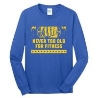 Never Too Old For Fitness Funny Workout Humor Gym Health Great Gift Tall Long Sleeve T-Shirt