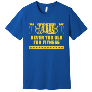 Never Too Old For Fitness Funny Workout Humor Gym Health Great Gift Premium T-Shirt