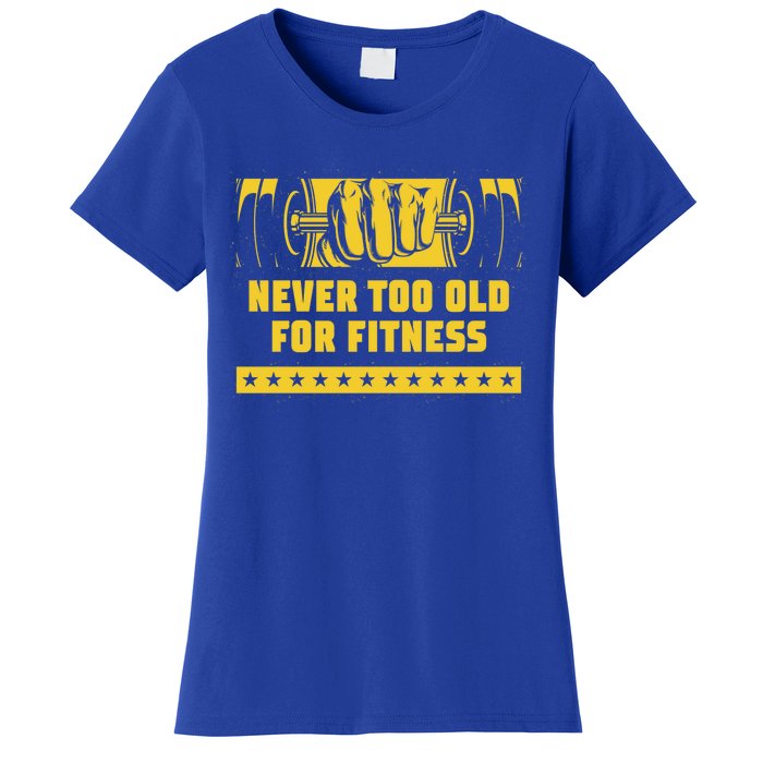 Never Too Old For Fitness Funny Workout Humor Gym Health Great Gift Women's T-Shirt