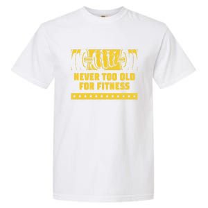 Never Too Old For Fitness Funny Workout Humor Gym Health Great Gift Garment-Dyed Heavyweight T-Shirt