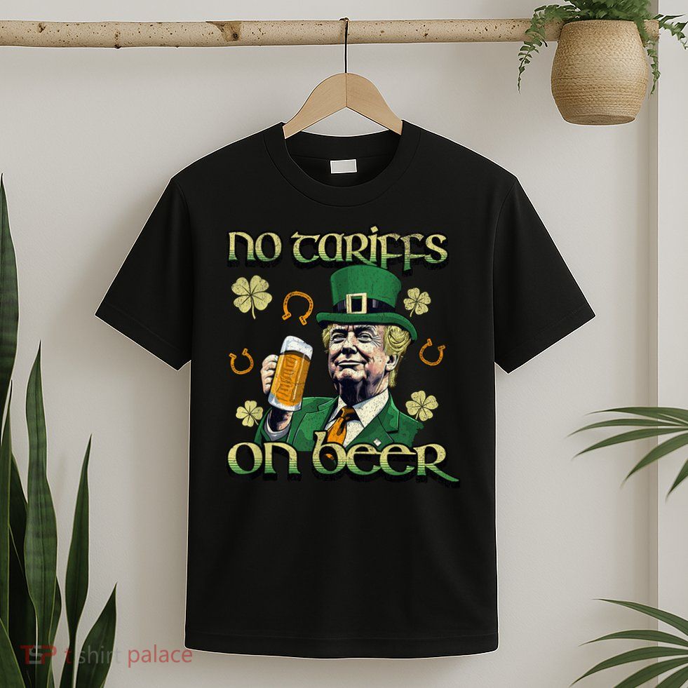 No Tariffs on Beer Funny St Patricks Day Trump T-Shirt