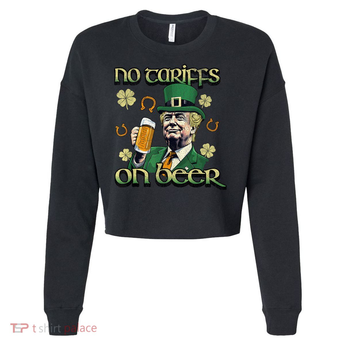 No Tariffs on Beer Funny St Patricks Day Trump Cropped Pullover Crew
