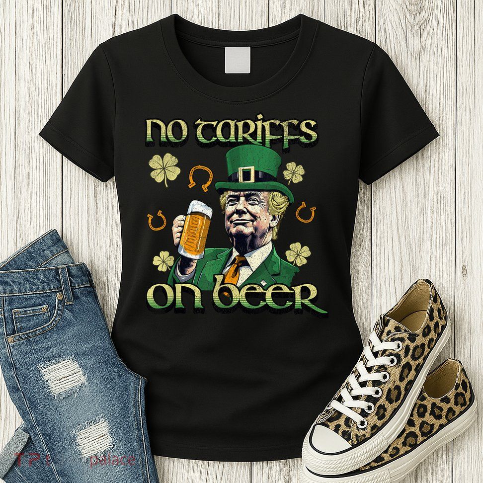 No Tariffs on Beer Funny St Patricks Day Trump Womens T-Shirt