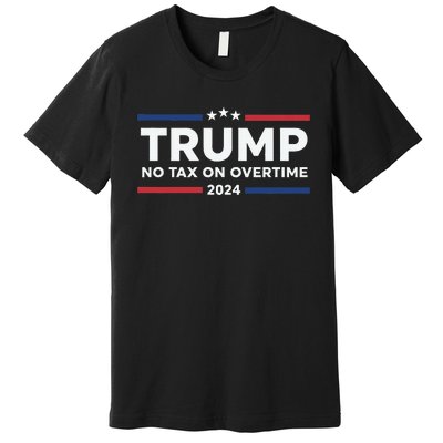 No Tax On Overtime Trump 2024 Premium T-Shirt