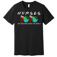 Nurses The Ones Who Saved The World Premium T-Shirt