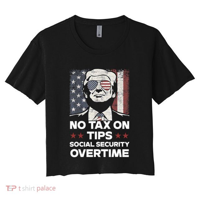No Tax On Tips Social Security Overtime Trump 2024 Crop Top