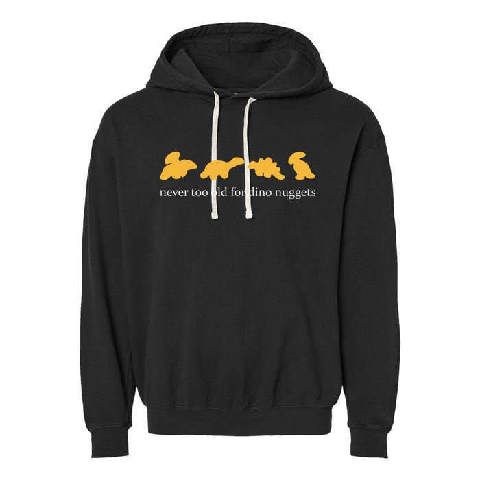 Never Too Old For Dino Nuggets Garment-Dyed Fleece Hoodie