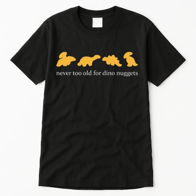 Never Too Old For Dino Nuggets Tall T-Shirt