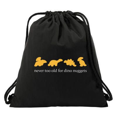 Never Too Old For Dino Nuggets Drawstring Bag