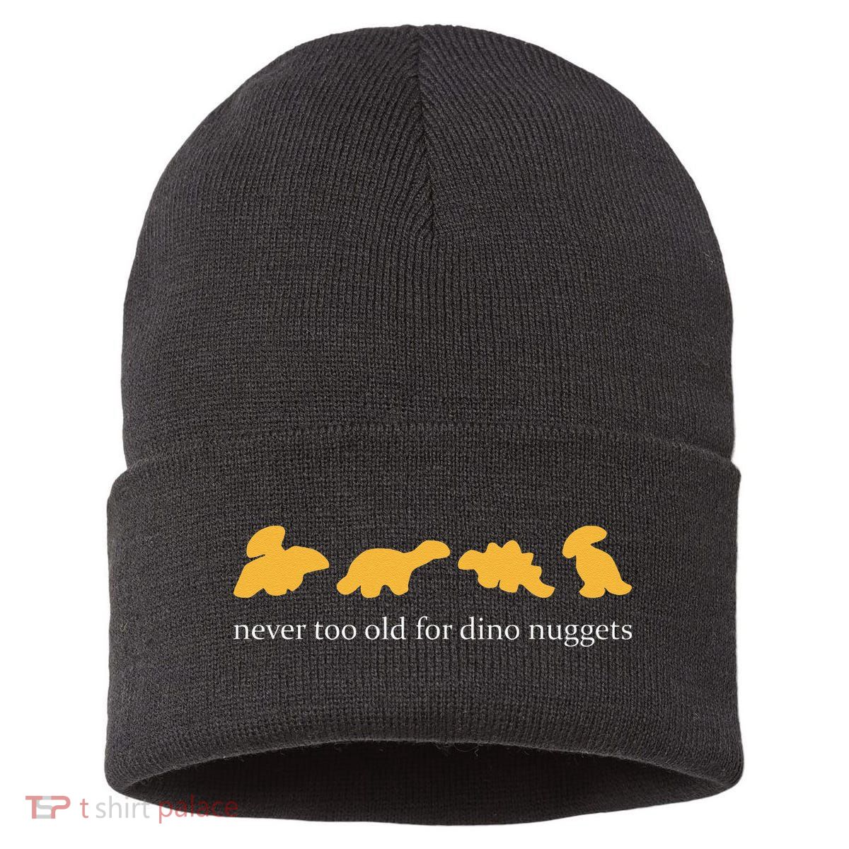 Never Too Old For Dino Nuggets Sustainable Knit Beanie