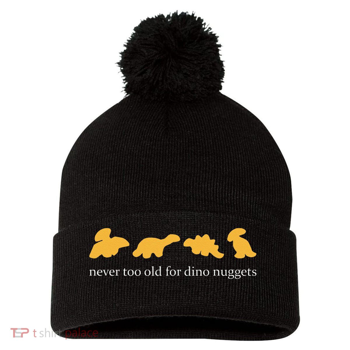 Never Too Old For Dino Nuggets Pom Pom 12in Knit Beanie