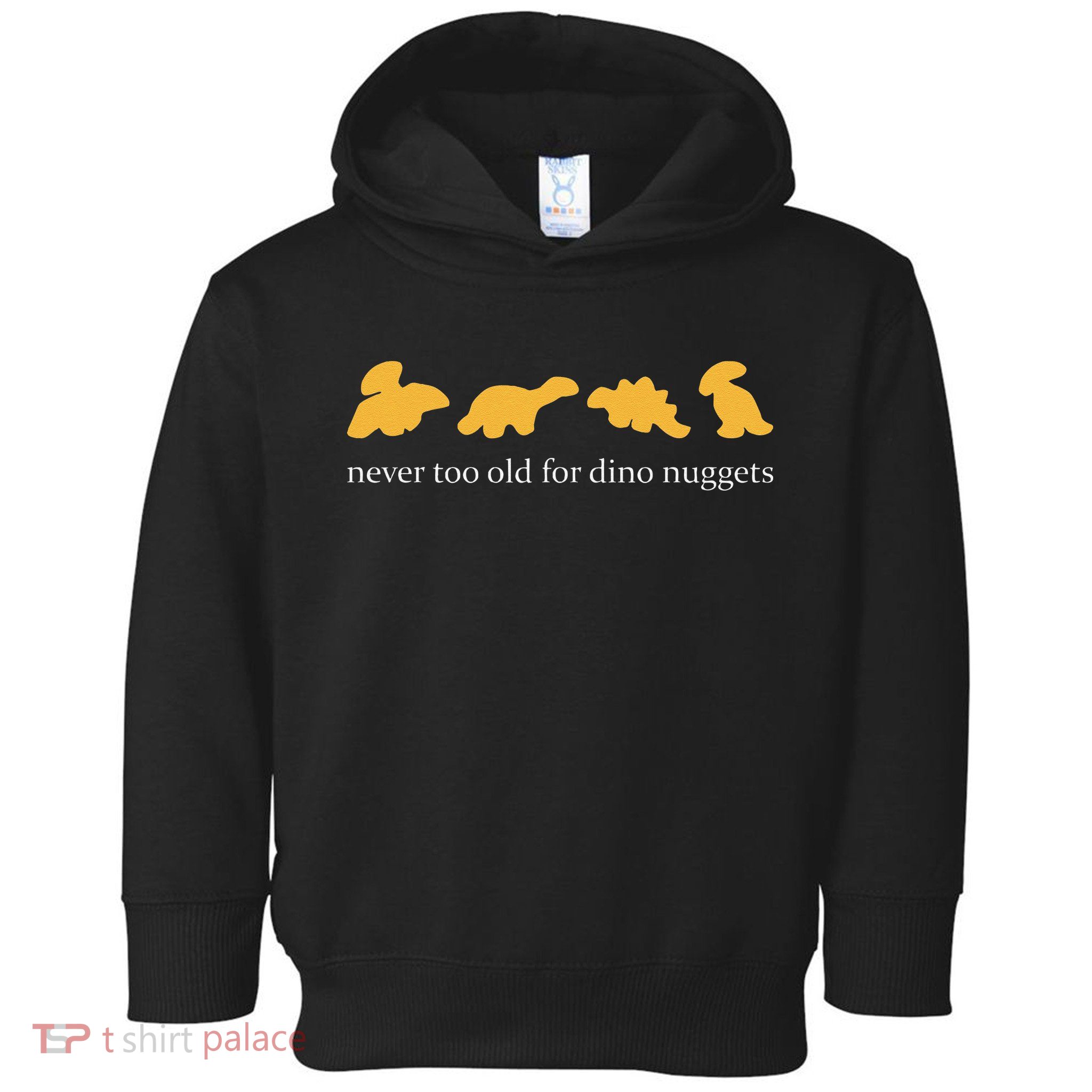 Never Too Old For Dino Nuggets Toddler Hoodie