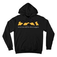 Never Too Old For Dino Nuggets Tall Hoodie