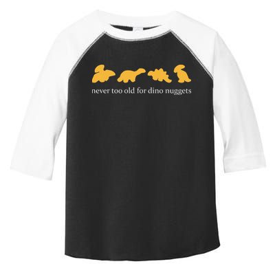 Never Too Old For Dino Nuggets Toddler Fine Jersey T-Shirt