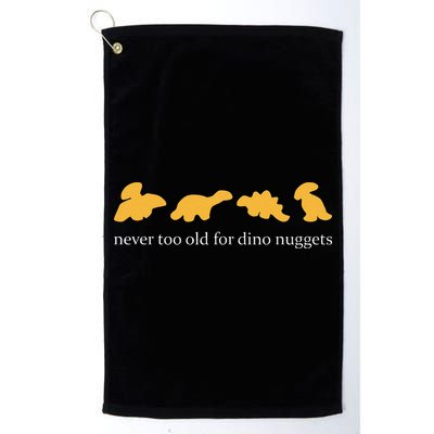 Never Too Old For Dino Nuggets Golf Towel