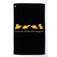 Never Too Old For Dino Nuggets Golf Towel