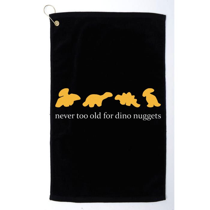 Never Too Old For Dino Nuggets Golf Towel