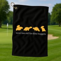 Never Too Old For Dino Nuggets Golf Towel