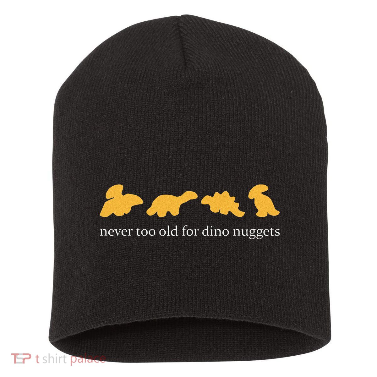Never Too Old For Dino Nuggets Short Acrylic Beanie
