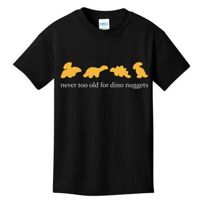 Never Too Old For Dino Nuggets Kids T-Shirt