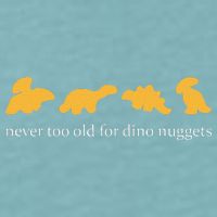 Never Too Old For Dino Nuggets Sueded Cloud Jersey T-Shirt