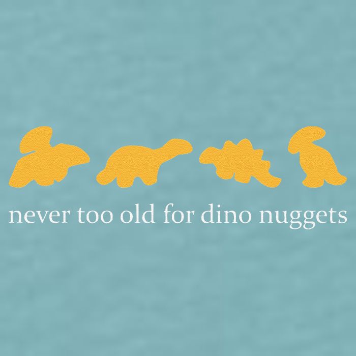 Never Too Old For Dino Nuggets Sueded Cloud Jersey T-Shirt