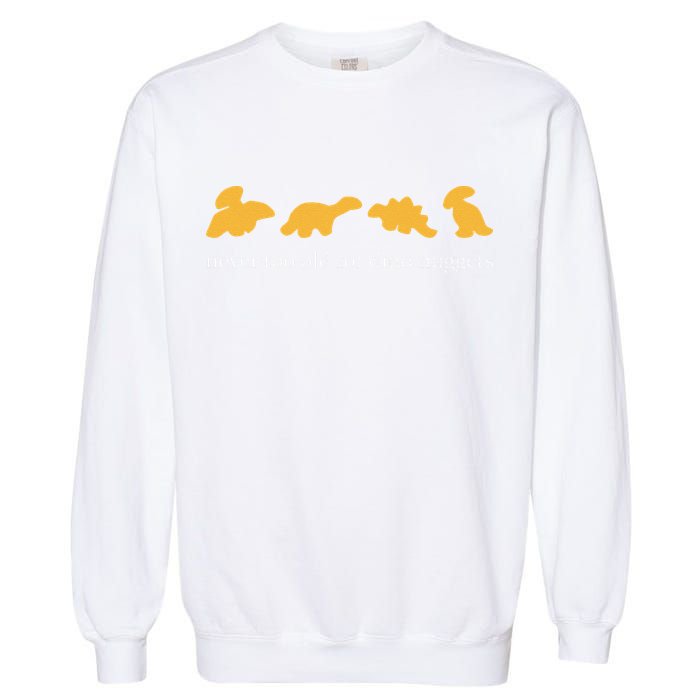 Never Too Old For Dino Nuggets Garment-Dyed Sweatshirt