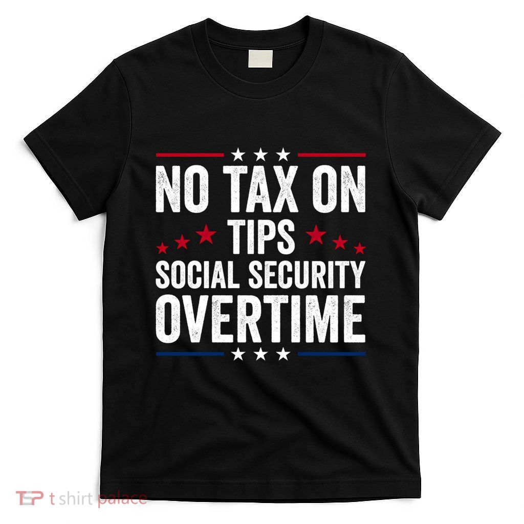 No Tax On Tips Social Security Overtime Trump 2024 Long Sleeve T-Shirt
