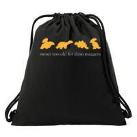 Never Too Old For Dino Nuggets  Drawstring Bag