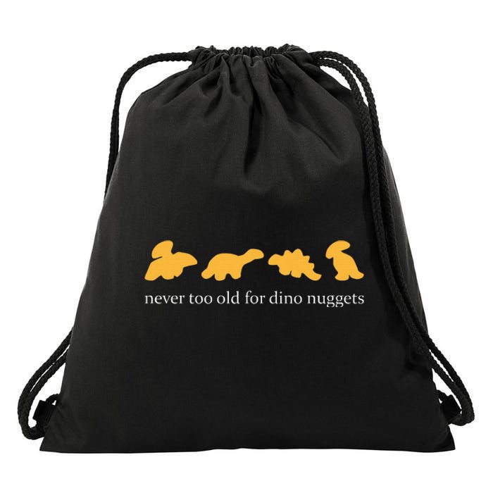 Never Too Old For Dino Nuggets  Drawstring Bag