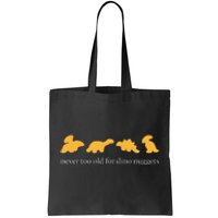 Never Too Old For Dino Nuggets  Tote Bag