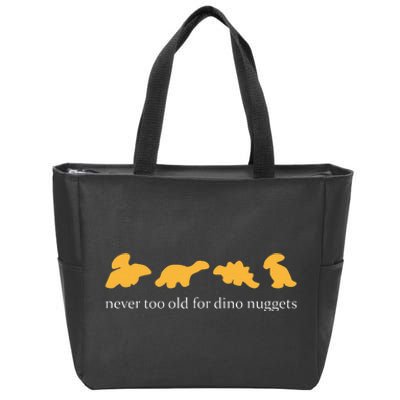 Never Too Old For Dino Nuggets  Zip Tote Bag