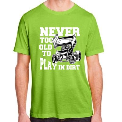 Never Too Old To Play In Dirt Sprint Car Racing Lover Gift Adult ChromaSoft Performance T-Shirt