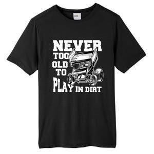 Never Too Old To Play In Dirt Sprint Car Racing Lover Gift Tall Fusion ChromaSoft Performance T-Shirt