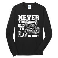 Never Too Old To Play In Dirt Sprint Car Racing Lover Gift Tall Long Sleeve T-Shirt