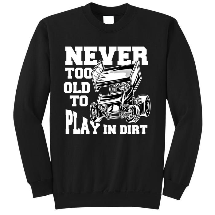 Never Too Old To Play In Dirt Sprint Car Racing Lover Gift Tall Sweatshirt