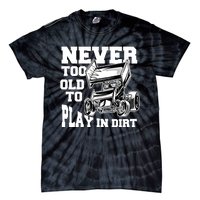 Never Too Old To Play In Dirt Sprint Car Racing Lover Gift Tie-Dye T-Shirt