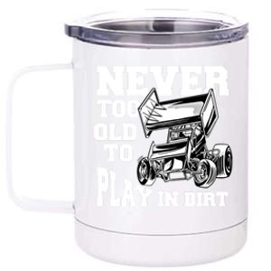 Never Too Old To Play In Dirt Sprint Car Racing Lover Gift 12 oz Stainless Steel Tumbler Cup