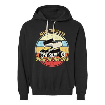 Never Too Old To Play In The Dirt Funny Sprint Car Racing Cute Gift Garment-Dyed Fleece Hoodie