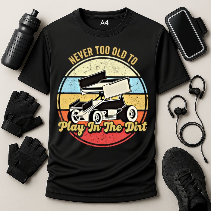 Never Too Old To Play In The Dirt Funny Sprint Car Racing Cute Gift Cooling Performance Crew T-Shirt