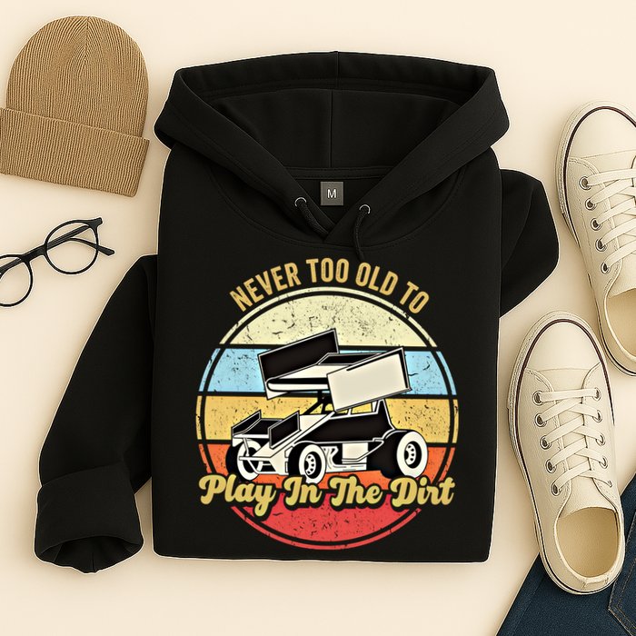 Never Too Old To Play In The Dirt Funny Sprint Car Racing Cute Gift Hoodie
