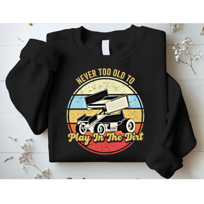 Never Too Old To Play In The Dirt Funny Sprint Car Racing Cute Gift Sweatshirt