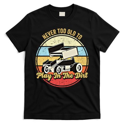 Never Too Old To Play In The Dirt Funny Sprint Car Racing Cute Gift T-Shirt
