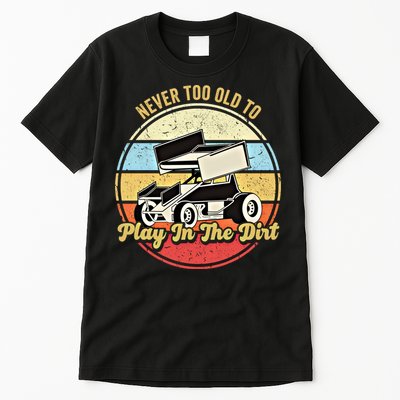 Never Too Old To Play In The Dirt Funny Sprint Car Racing Cute Gift Tall T-Shirt