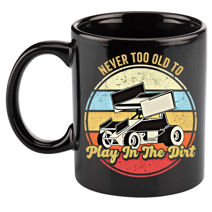 Never Too Old To Play In The Dirt Funny Sprint Car Racing Cute Gift 11oz C Handle Ceramic Mug